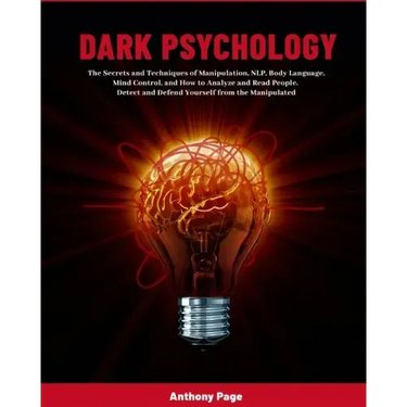 Dark Psychology: The Secrets and Techniques of Manipulation, NLP, Body Language, Mind Control, and How to Analyze and Read People. Detect and Defend Y