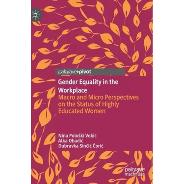 Gender Equality in the Workplace: Macro and Micro Perspectives on the Status of Highly Educated Women