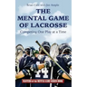 The Mental Game of Lacrosse: Competing One Play at a Time