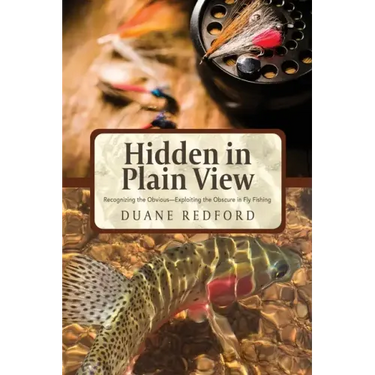 Hidden in Plain View: Recognizing the Obvious-Exploiting the Obscure in Fly Fishing