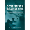 Scientists Against Time: The Role of Scientists in World War Ii