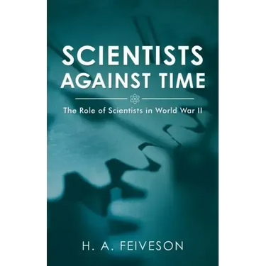 Scientists Against Time: The Role of Scientists in World War Ii