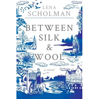 Between Silk and Wool: A novel of Holland and the Second World War