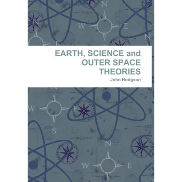 EARTH, SCIENCE and OUTER SPACE THEORIES
