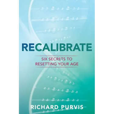 Recalibrate: Six Secrets to Resetting Your Age
