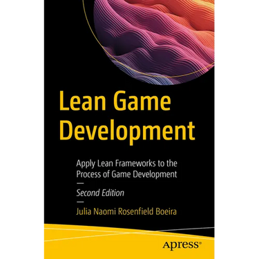 Lean Game Development: Apply Lean Frameworks to the Process of Game Development