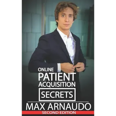 Online Patient Acquisition Secrets: How to Double Your Patients Online - Including How We Generated Millions of $ in Treatments Sold for Our Clients: