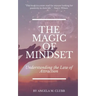 The Magic of Mindset: Understanding the Law of Attraction