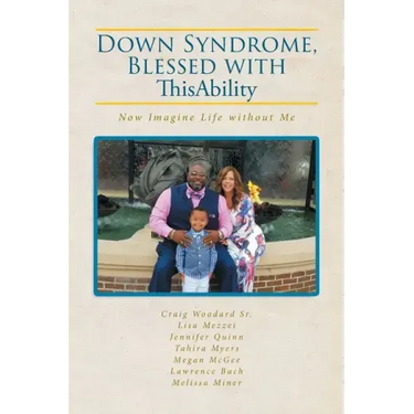 Down Syndrome, Blessed with ThisAbility: Now Imagine Life without Me