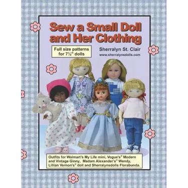 Sew a Small Doll and Her Clothing: Full Size Patterns for 7.5 Inch Florabunda and Her Outfits