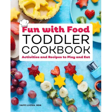 Fun with Food Toddler Cookbook: Activities and Recipes to Play and Eat