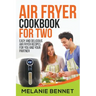 Air Fryer Cookbook for Two: Easy and Delicious Air Fryer Recipes for You and Your Partner