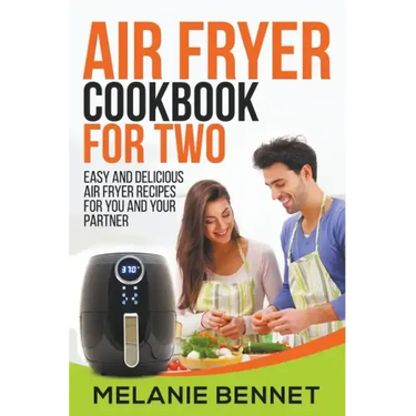 Air Fryer Cookbook for Two: Easy and Delicious Air Fryer Recipes for You and Your Partner