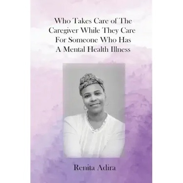 Who Takes Care of The Caregiver While They Care For Someone Who Has A Mental Health Illness