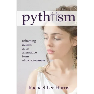 Pythiism: Reframing Autism as an Alternative Form of Consciousness