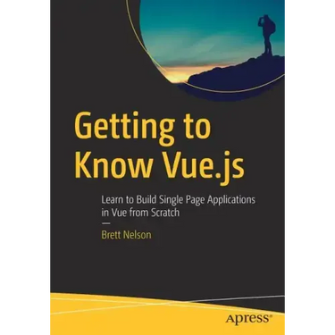 Getting to Know Vue.Js: Learn to Build Single Page Applications in Vue from Scratch