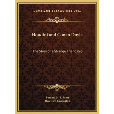 Houdini and Conan Doyle: The Story of a Strange Friendship