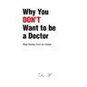 Why You DON'T Want to be a Doctor: Real Stories from an Insider