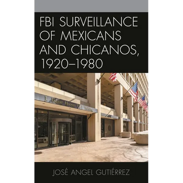 FBI Surveillance of Mexicans and Chicanos, 1920-1980