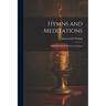 Hymns and Meditations: With Selections From Several Authors