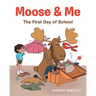 Moose and Me: The First Day of School