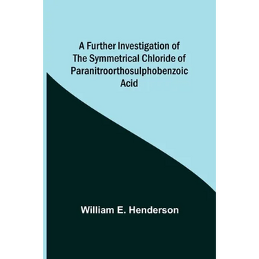 A Further Investigation of the Symmetrical Chloride of Paranitroorthosulphobenzoic Acid