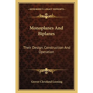 Monoplanes and Biplanes: Their Design, Construction and Operation