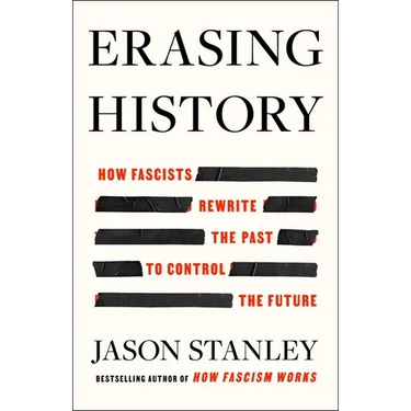 Erasing History: How Fascists Rewrite the Past to Control the Future