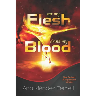Eat My Flesh, Drink My Blood: New Revised and Augmented Version