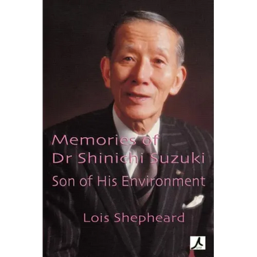 Memories of Dr Shinichi Suzuki: Son of His Environment