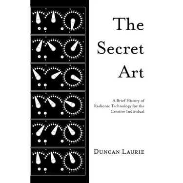 The Secret Art: A Brief History of Radionic Technology for the Creative Individual