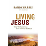 Living Jesus: Doing What Jesus Says in the Sermon on the Mount