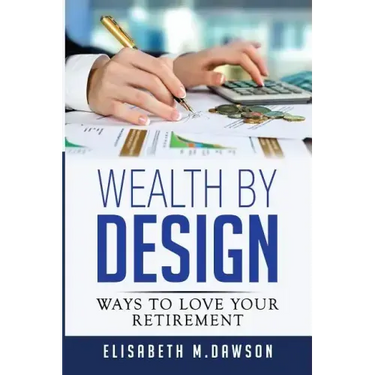 Wealth By Design: Ways to Love Your Retirement