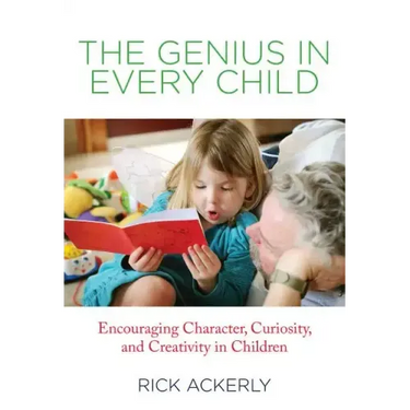 Genius in Every Child: Encouraging Character, Curiosity, And Creativity In Children