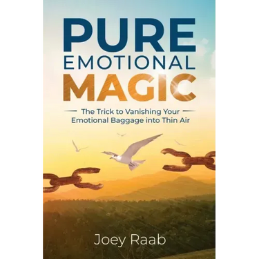 Pure Emotional Magic: The Trick to Vanishing Your Emotional Baggage into Thin Air