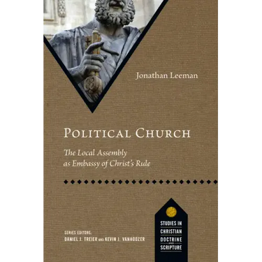 Political Church: The Local Assembly as Embassy of Christ's Rule