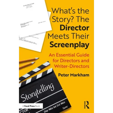 What's the Story? the Director Meets Their Screenplay: An Essential Guide for Directors and Writer-Directors
