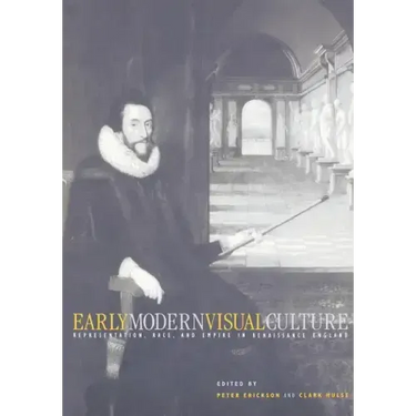 Early Modern Visual Culture: Representation, Race, and Empire in Renaissance England