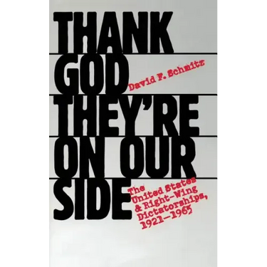 Thank God They're on Our Side: The United States and Right-Wing Dictatorships, 1921-1965