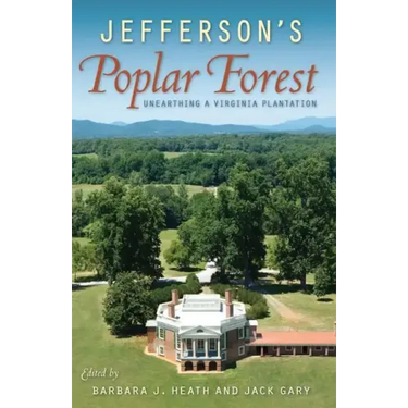 Jefferson's Poplar Forest: Unearthing a Virginia Plantation