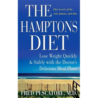 The Hamptons Diet: Lose Weight Quickly and Safely with the Doctor's Delicious Meal Plans