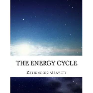 The Energy Cycle: Rethinking Gravity