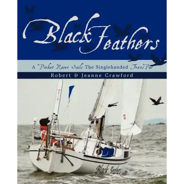 Black Feathers: - A Pocket Racer Sails The Singlehanded TransPac