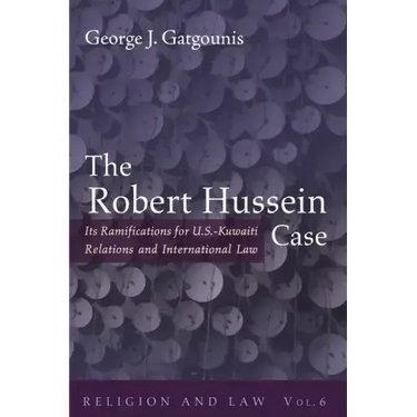 The Robert Hussein Case: Its Ramifications for U.S.-Kuwaiti Relations and International Law