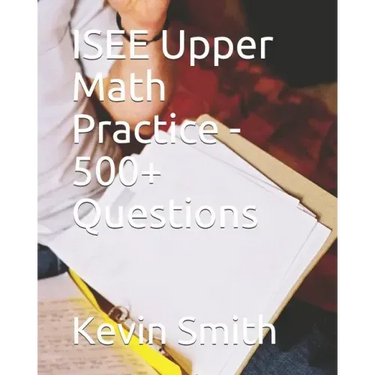 ISEE Upper Math Practice - 500+ Questions