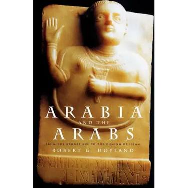 Arabia and the Arabs: From the Bronze Age to the Coming of Islam