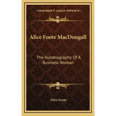 Alice Foote Macdougall: The Autobiography of a Business Woman