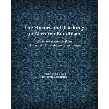 The History and Teachings of Nichiren Buddhism: From Sakyamuni Buddha Through Nichiren Shonin to the Present