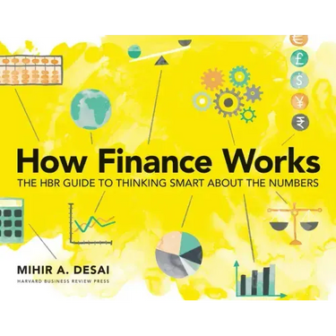 How Finance Works: The HBR Guide to Thinking Smart about the Numbers