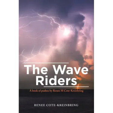 The Wave Riders: A Book of Psalms by Renee M Cote-Kreinbring